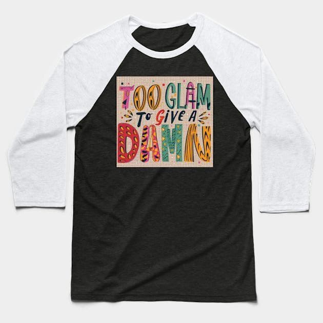 Too Glam to Give a Damn Baseball T-Shirt by GraphiTee Forge